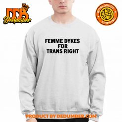 Femme Dykes For Trans Right Shirt