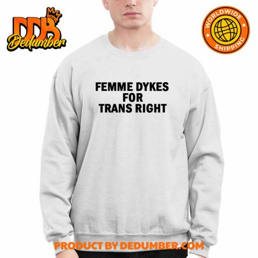 Femme Dykes For Trans Right Shirt