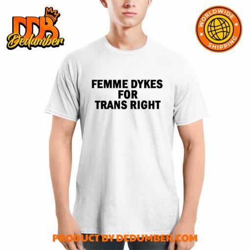 Femme Dykes For Trans Right Shirt