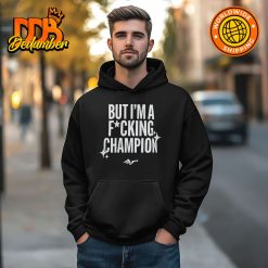 But Im A Fucking Champion Shirt