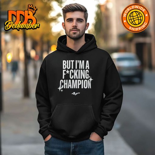 But I’m A Fucking Champion Shirt