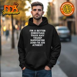 Im A Better Christian Than Any Trump Supporter Shirt