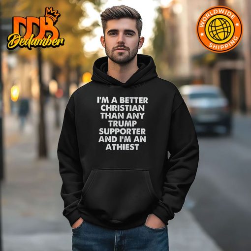 I’m A Better Christian Than Any Trump Supporter Shirt