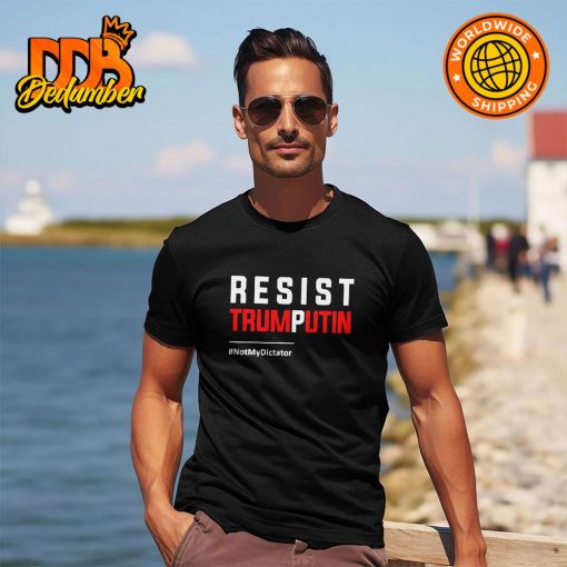 Resist Trump Putin Not My Dictator shirt