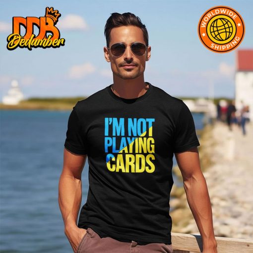 Zelensky Words 2025 I’m not playing cards shirt