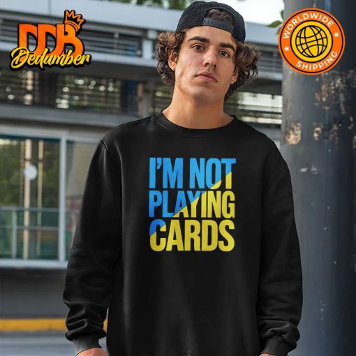 Zelensky Words 2025 I’m not playing cards shirt